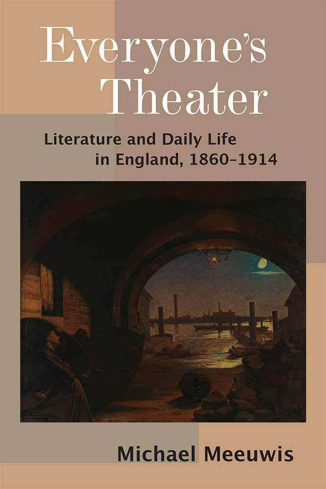 Everyone’s Theater: Literature and Daily Life in England, 1860–1914