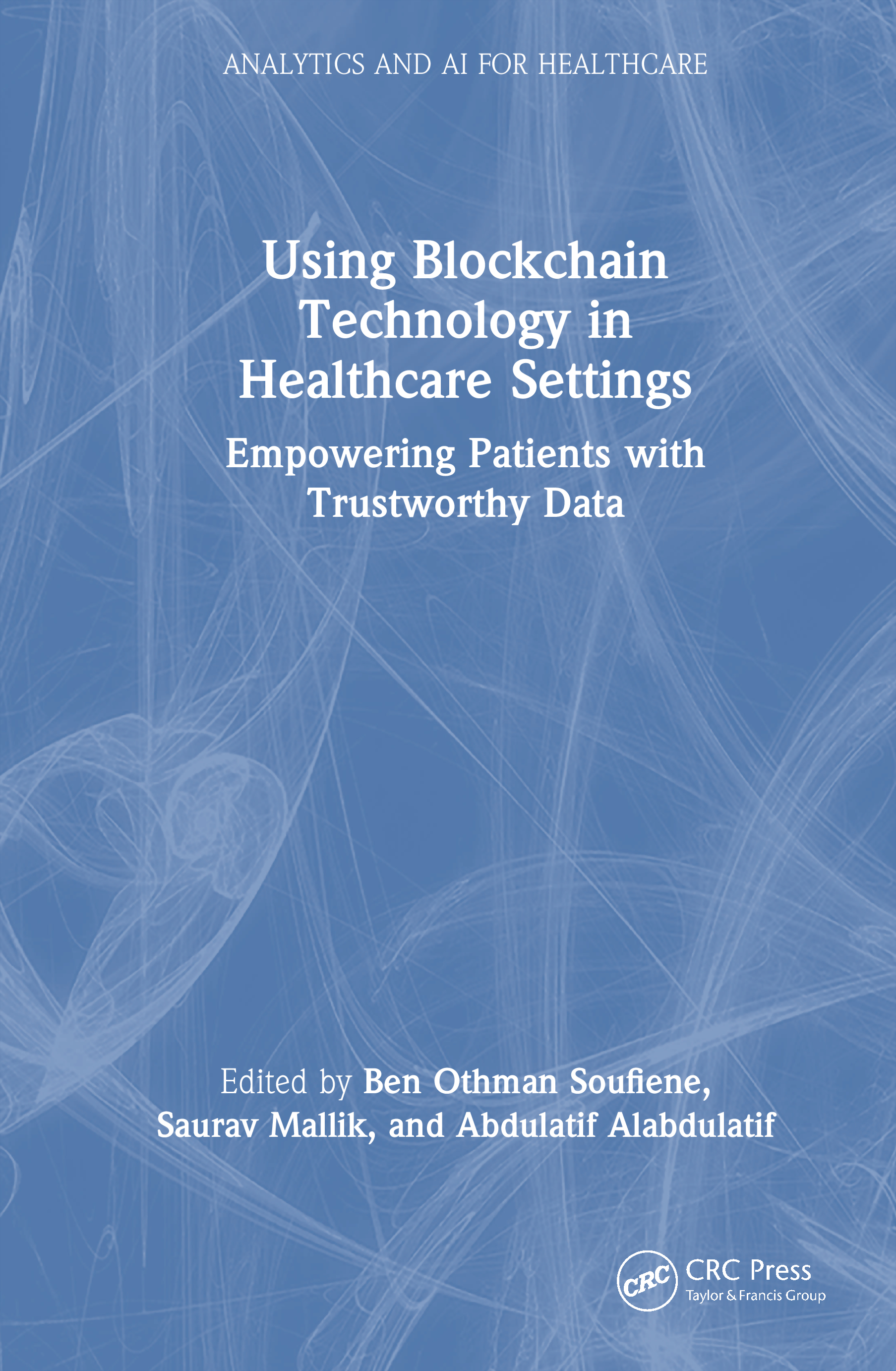 Using Blockchain Technology in Healthcare Settings: Empowering Patients with Trustworthy Data(Analytics and AI for Healthcare)