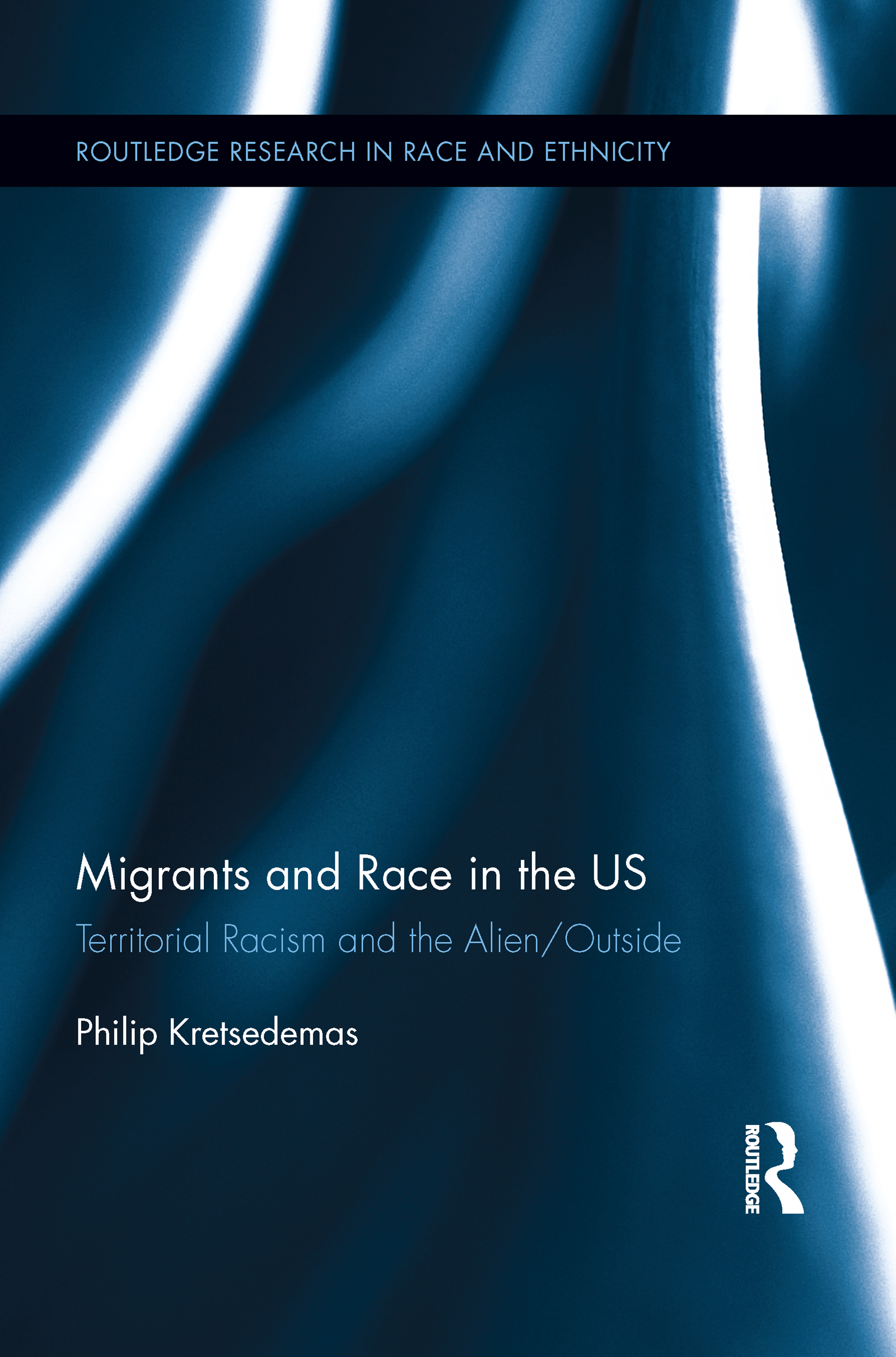 Migrants and Race in the US: Territorial Racism and the Alien/Outside(Routledge Research in Race and Ethnicity)