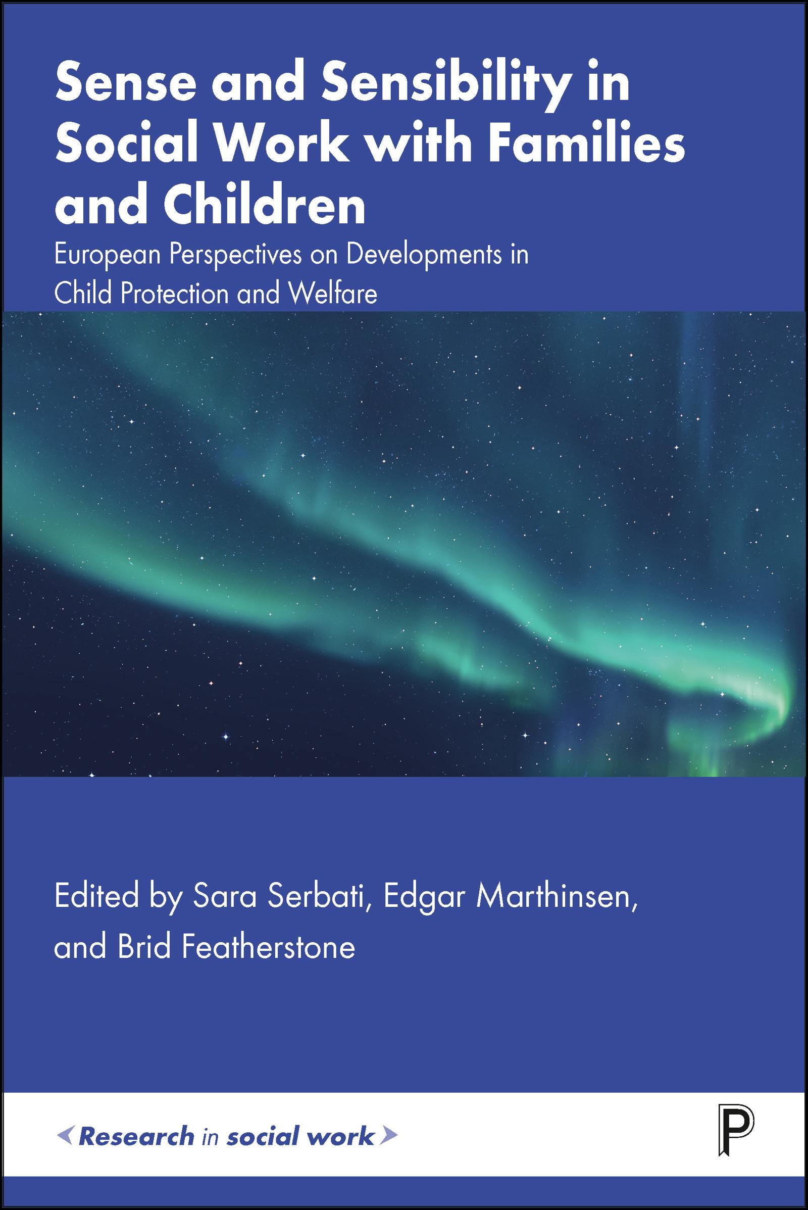 Sense and Sensibility in Social Work with Families and Children: European Perspectives on Developments in Child Protection and Welfare(Research in Social Work)