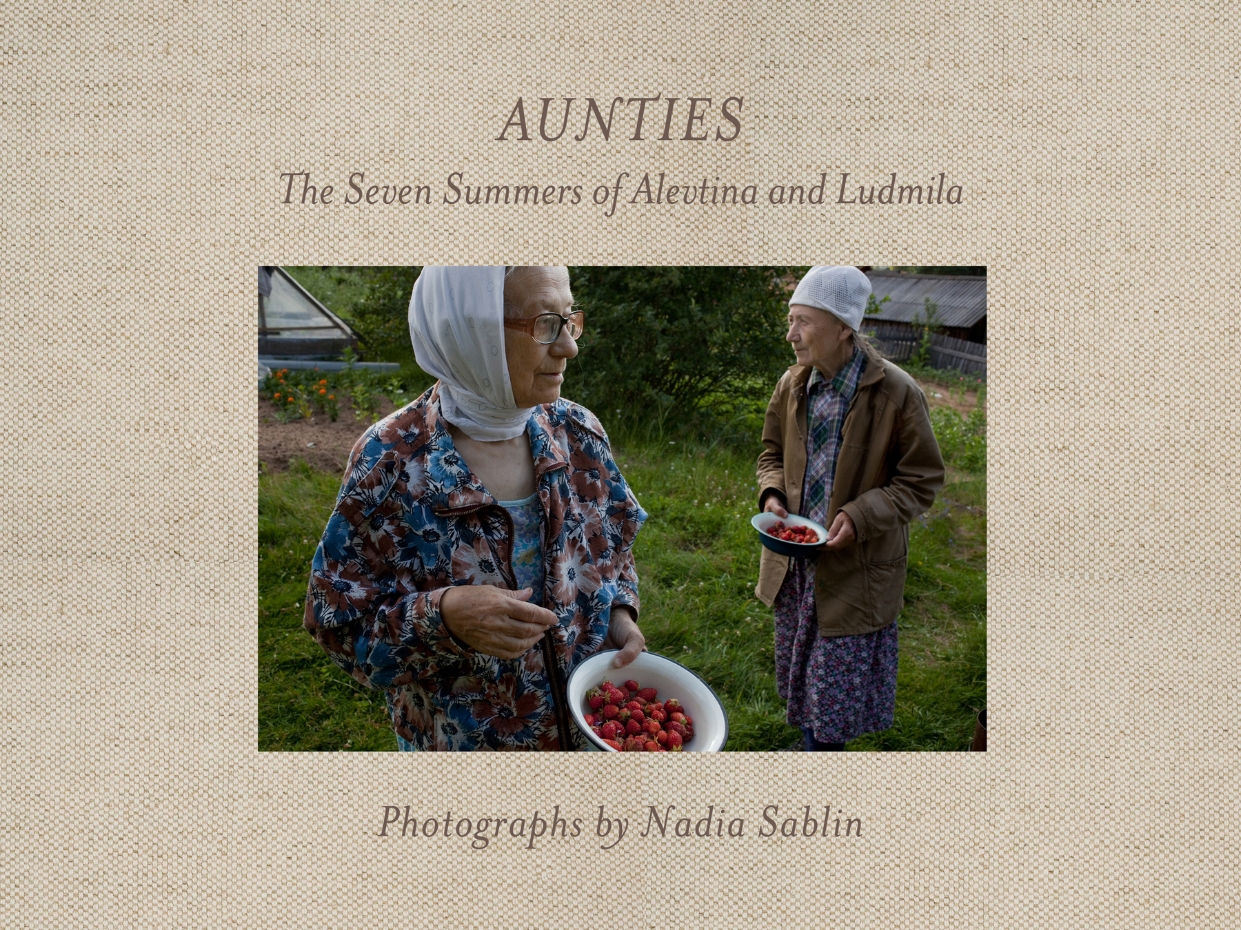 Aunties: The Seven Summers of Alevtina and Ludmila(Center for Documentary Studies/Honickman First Book Prize in Photography)