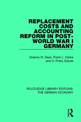 Replacement Costs and Accounting Reform in Post-World War I Germany: (Routledge Library Editions: The German Economy)
