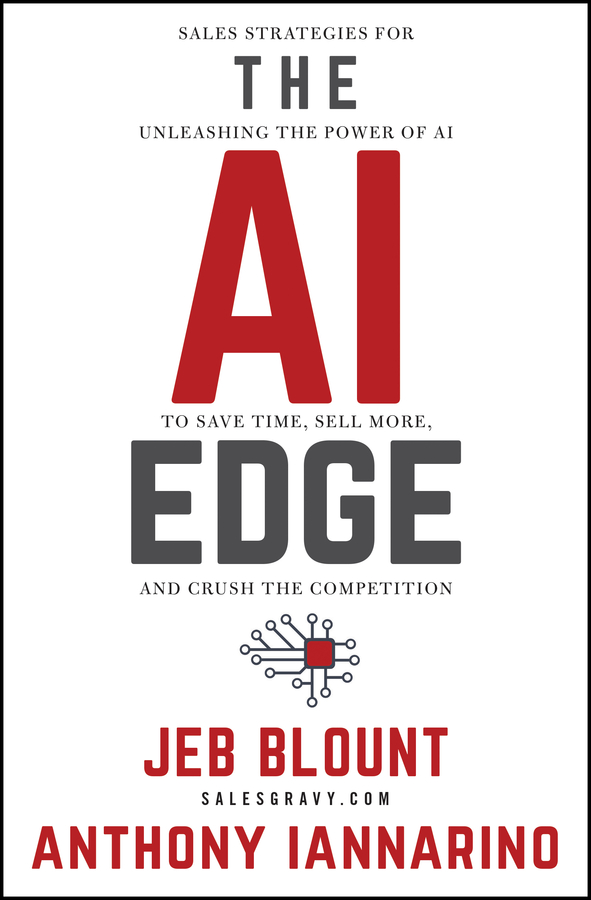 The AI Edge: Sales Strategies for Unleashing the Power of AI to Save Time, Sell More, and Crush the Competition(Jeb Blount)