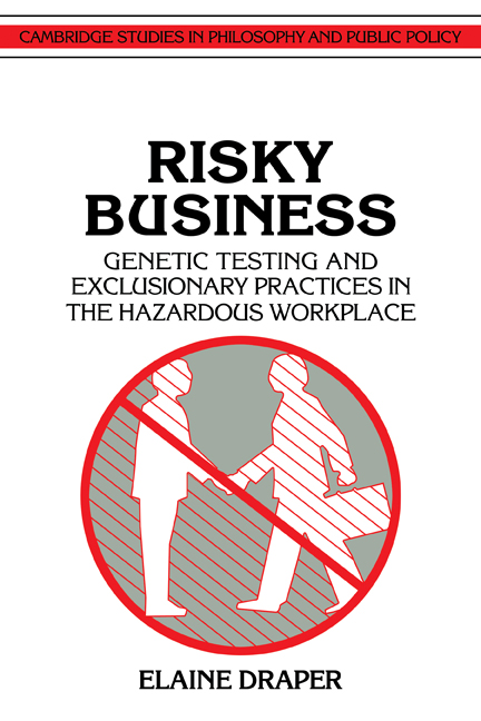 Risky Business: Genetic Testing and Exclusionary Practices in the Hazardous Workplace(Cambridge Studies in Philosophy and Public Policy)