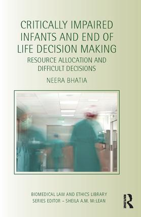 Critically Impaired Infants and End of Life Decision Making: Resource Allocation and Difficult Decisions(Biomedical Law and Ethics Library)