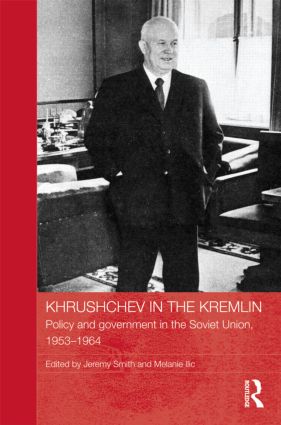 Khrushchev in the Kremlin: Policy and Government in the Soviet Union, 1953–64(BASEES/Routledge Series on Russian and East European Studies)