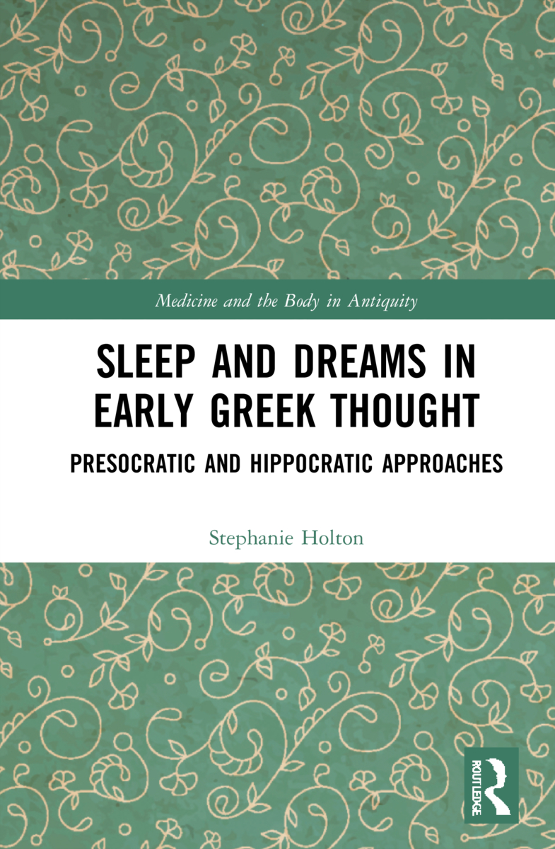 Sleep and Dreams in Early Greek Thought: Presocratic and Hippocratic Approaches(Medicine and the Body in Antiquity)