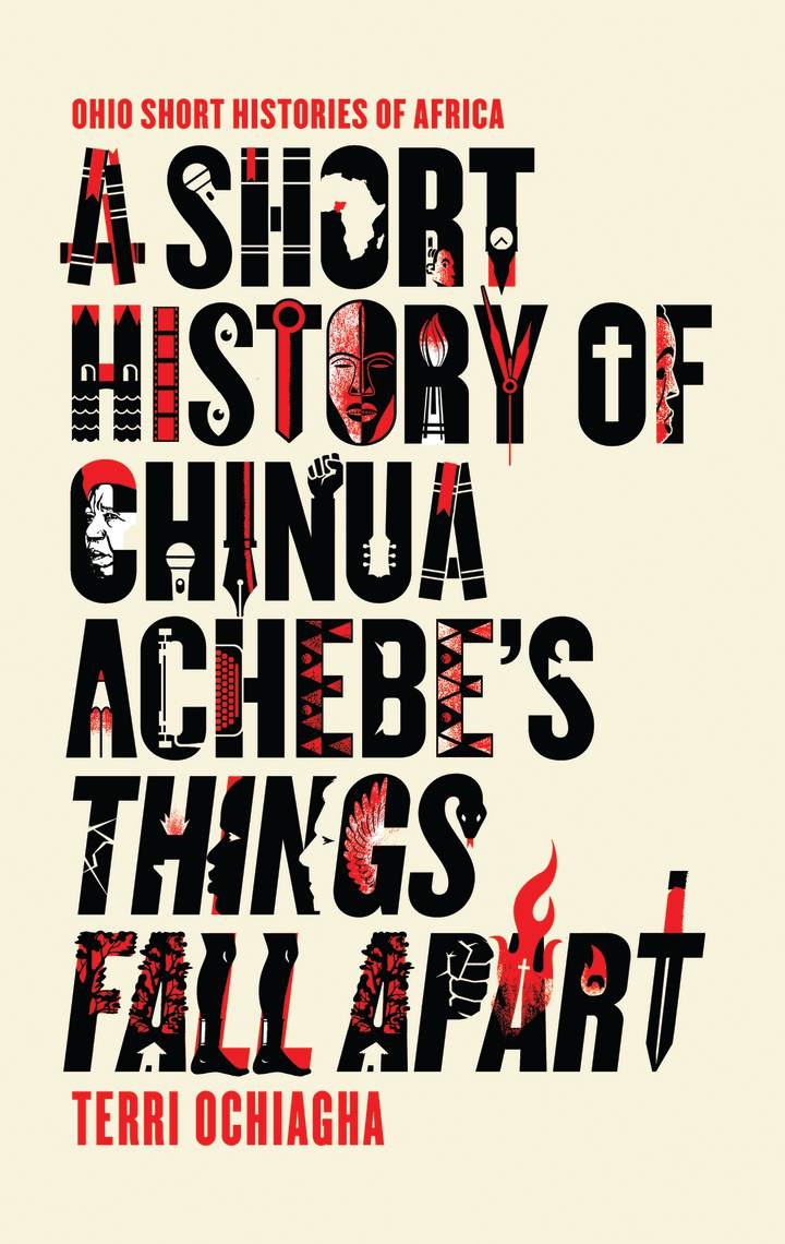A Short History of Chinua Achebe's Things Fall Apart: (Ohio Short Histories of Africa)