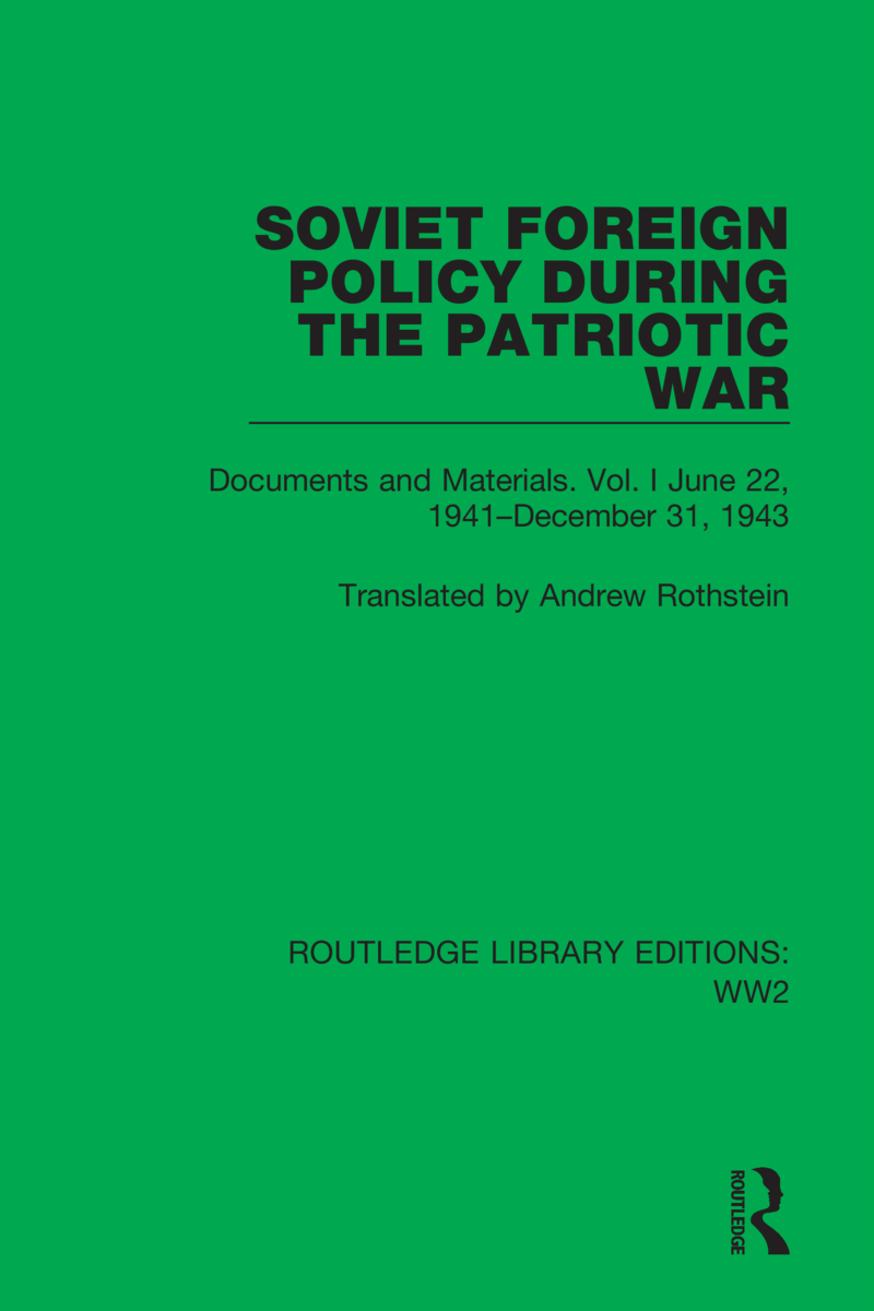 Soviet Foreign Policy During the Patriotic War: Documents and Materials. Vol. I June 22, 1941–December 31, 1943(Routledge Library Editions: WW2)