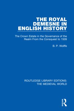The Royal Demesne in English History: The Crown Estate in the Governance of the Realm From the Conquest to 1509(Routledge Library Editions: The Medieval World)