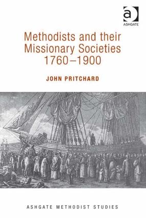 Methodists and their Missionary Societies 1760-1900: (Routledge Methodist Studies Series)