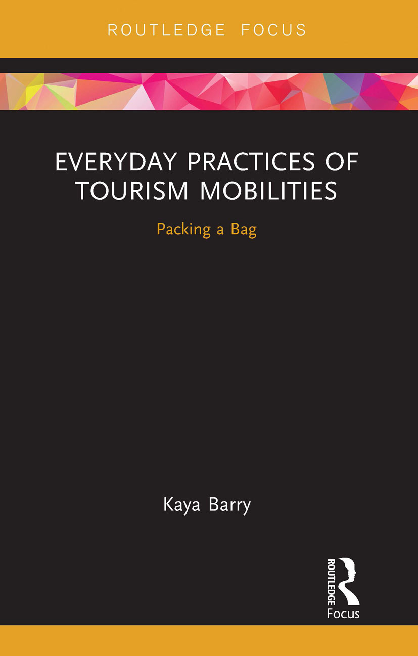 Everyday Practices of Tourism Mobilities: Packing a Bag(Routledge Advances in Tourism and Anthropology)