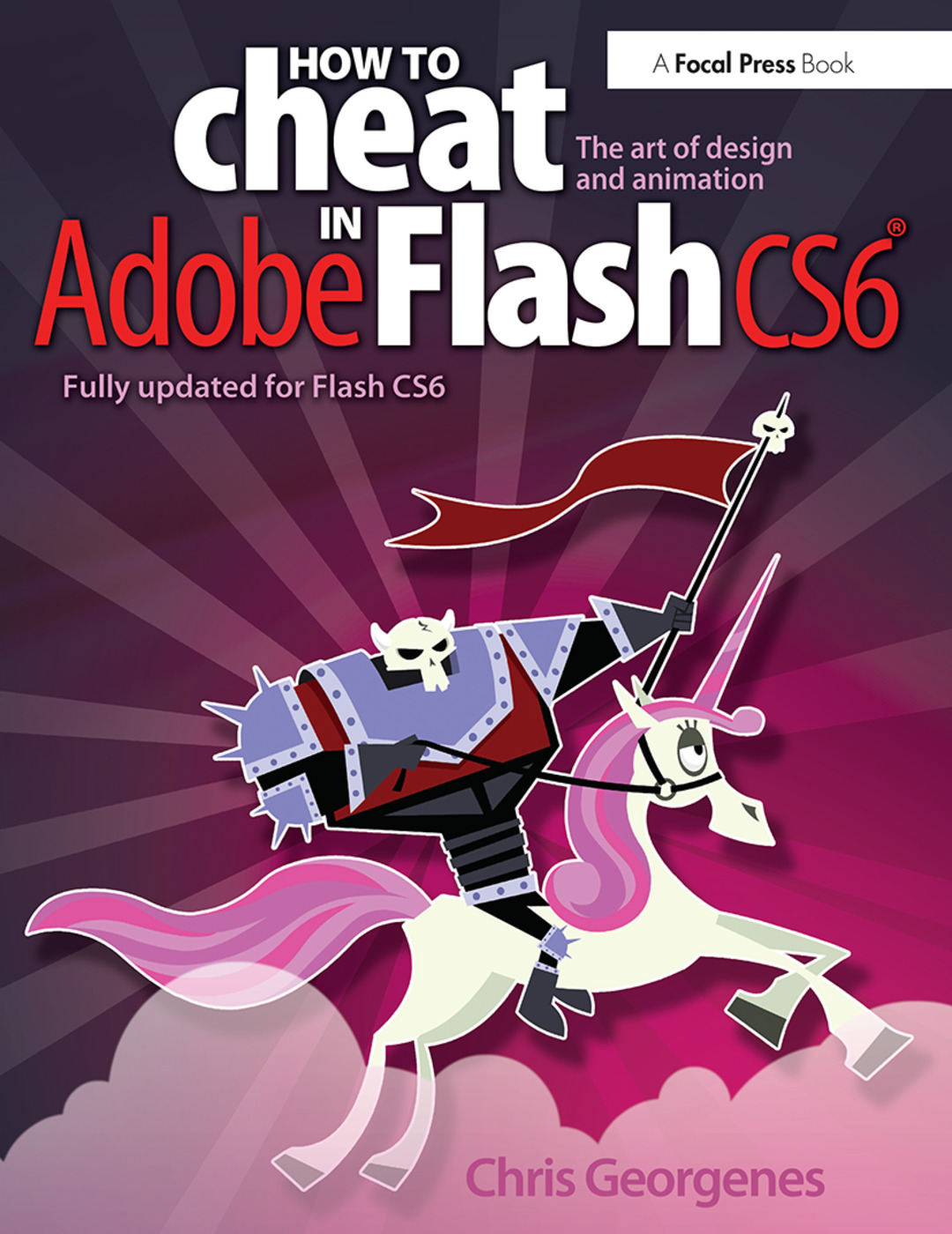 How to Cheat in Adobe Flash CS6: The Art of Design and Animation
