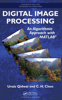 Digital Image Processing: An Algorithmic Approach with MATLAB(Chapman & Hall/CRC Textbooks in Computing)
