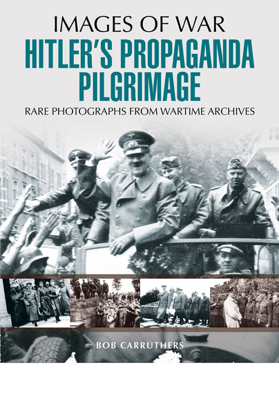 Hitler's Propaganda Pilgrimage: Images of War