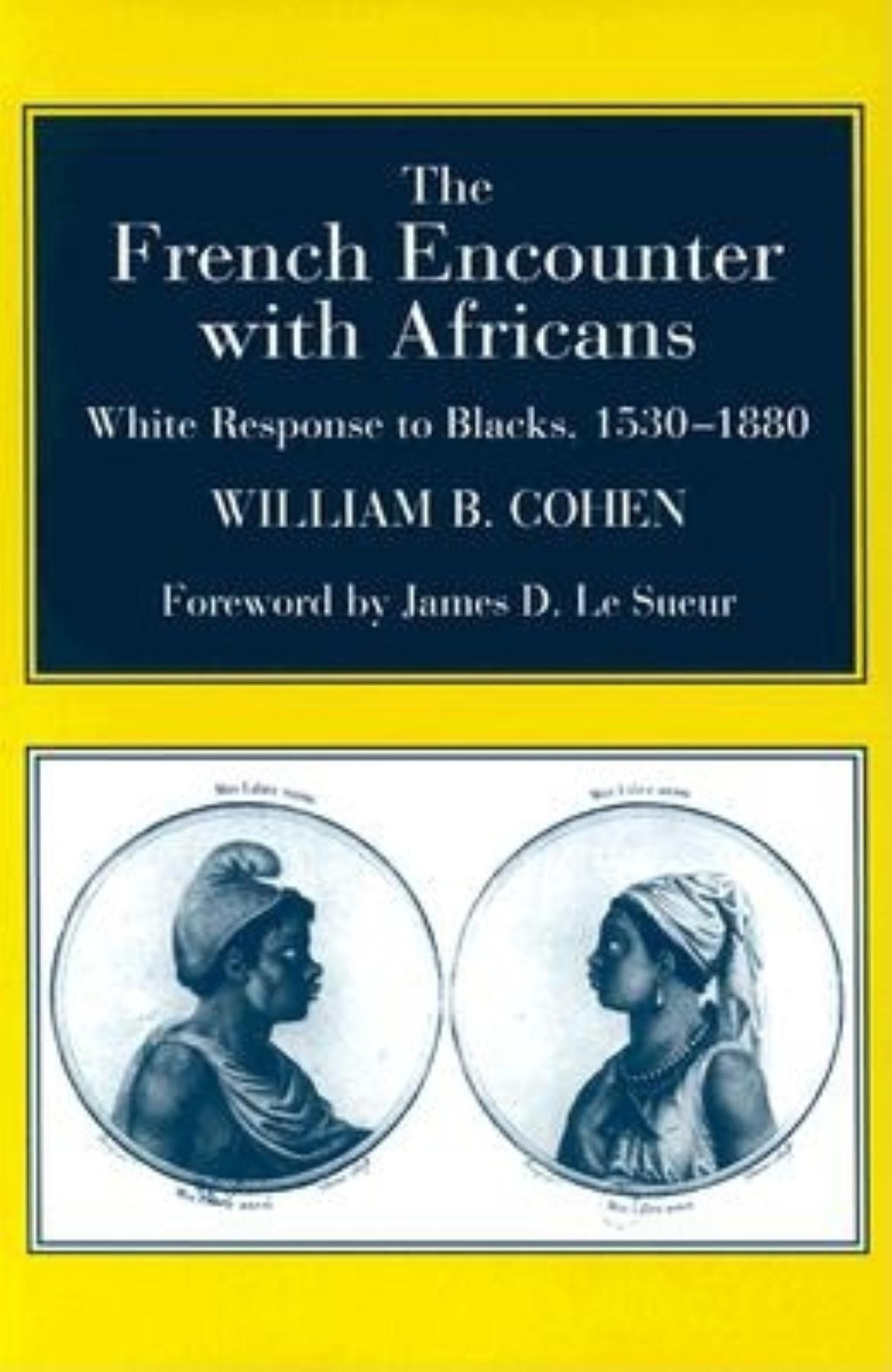 The French Encounter with Africans: White Response to Blacks, 1530-1880. Foreword by James D. Le Sueur(English)