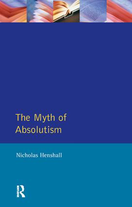 The Myth of Absolutism: Change & Continuity in Early Modern European Monarchy(English)