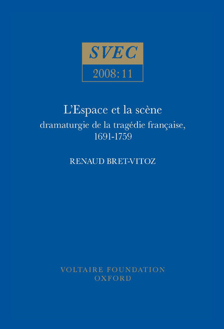 L’Espace et la scène: dramaturgie de la tragédie française, 1691-1759(2008:11 Oxford University Studies in the Enlightenment)
