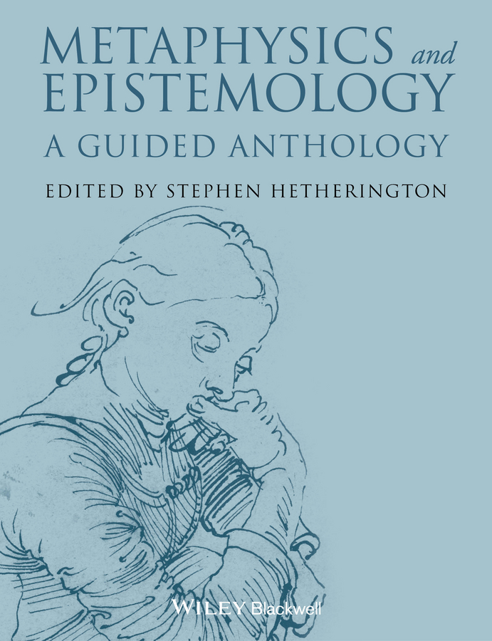 Metaphysics and Epistemology: A Guided Anthology(Blackwell Philosophy Anthologies)