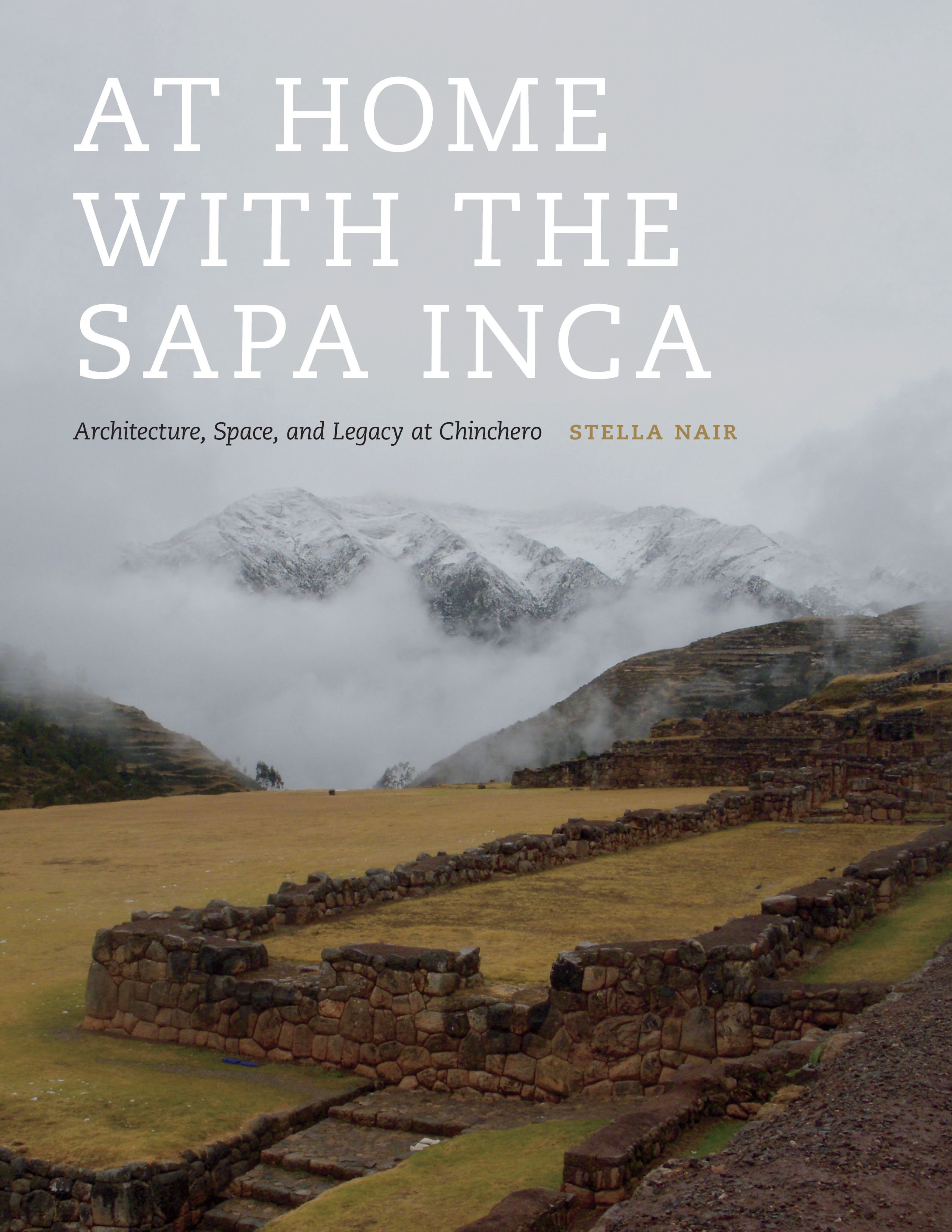 At Home with the Sapa Inca: Architecture, Space, and Legacy at Chinchero(Recovering Languages and Literacies of the Americas)