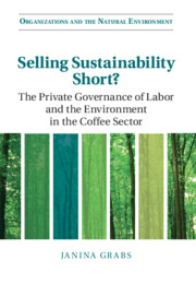 Selling Sustainability Short?: The Private Governance of Labor and the Environment in the Coffee Sector(Organizations and the Natural Environment)