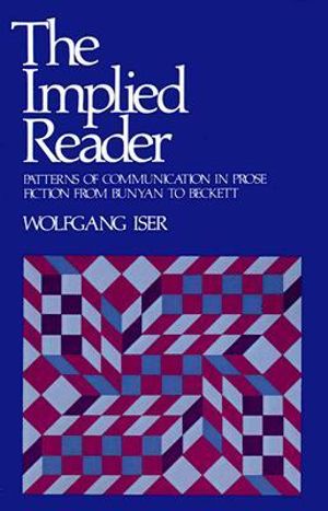 The Implied Reader: Patterns of Communication in Prose Fiction from Bunyan to Beckett(English)