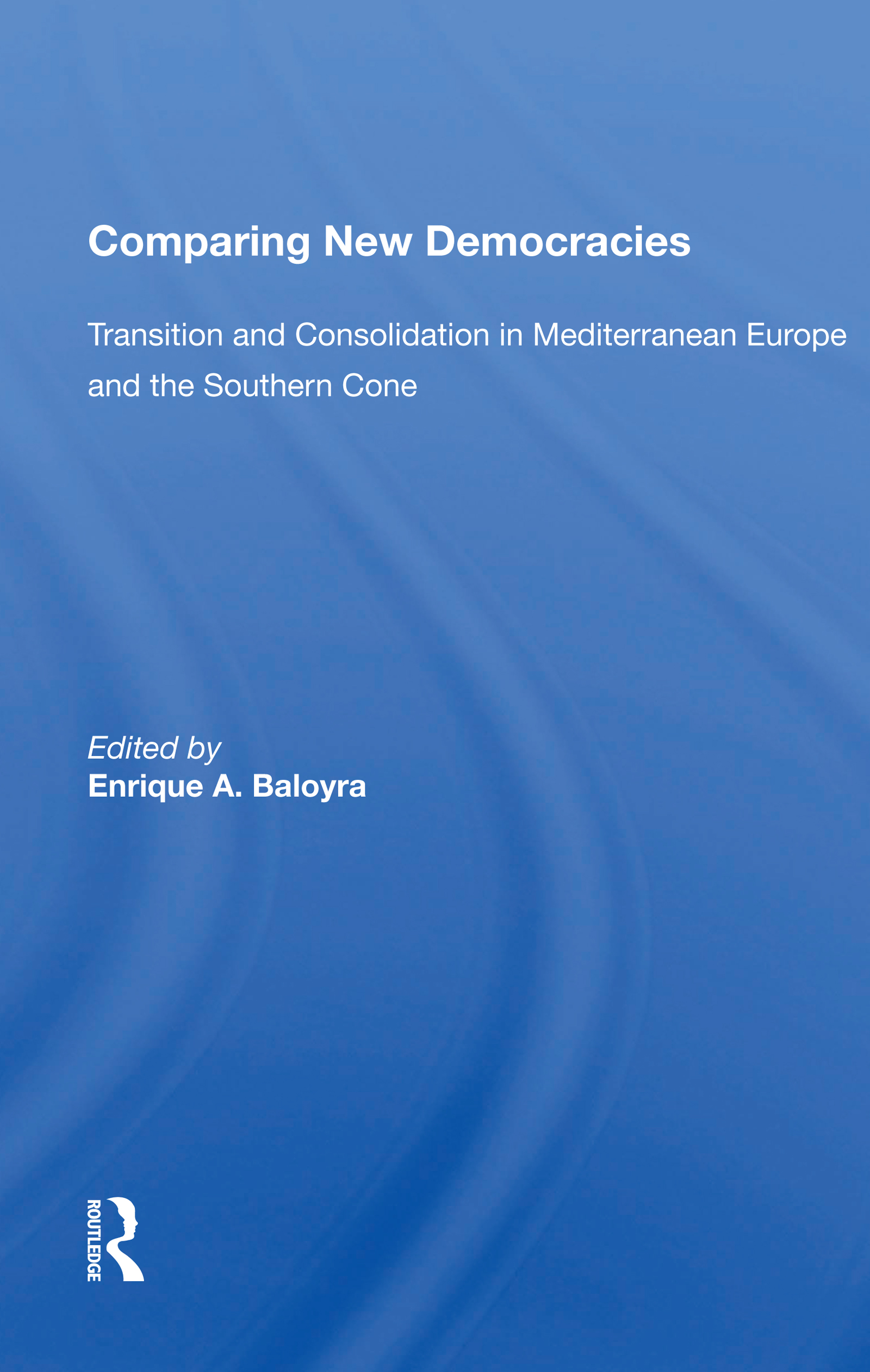 Comparing New Democracies: Transition And Consolidation In Mediterranean Europe And The Southern Cone