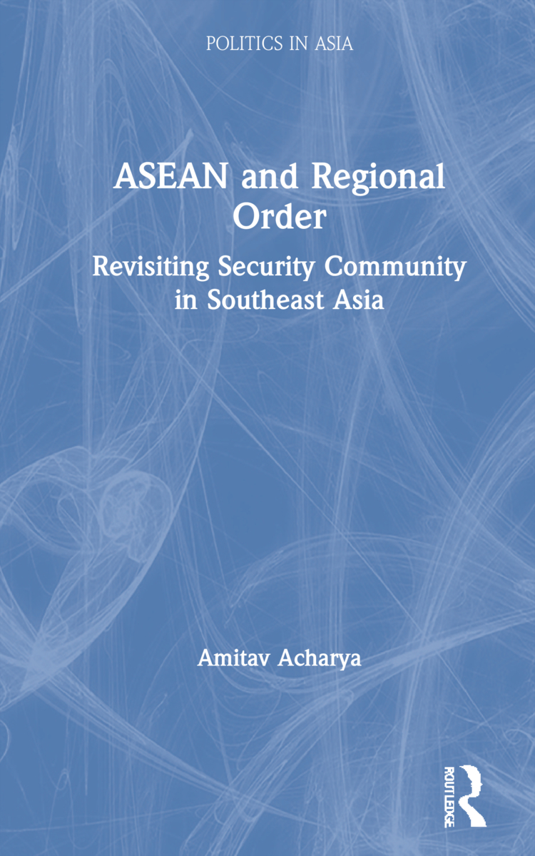 ASEAN and Regional Order: Revisiting Security Community in Southeast Asia(Politics in Asia)