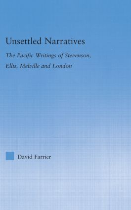 Unsettled Narratives: The Pacific Writings of Stevenson, Ellis, Melville and London(Literary Criticism and Cultural Theory)