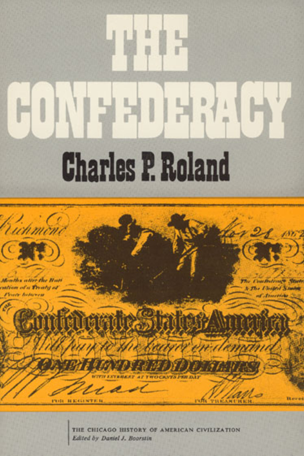The Confederacy: (The Chicago History of American Civilization)