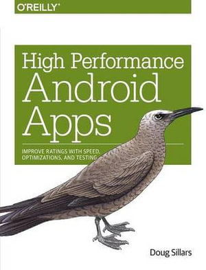 High Performance Android Apps: Improve Ratings with Speed, Optimizations, and Testing(English)