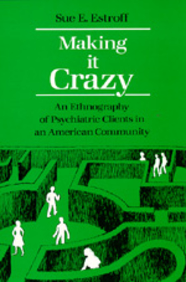 Making It Crazy: An Ethnography of Psychiatric Clients in an American Community(English)