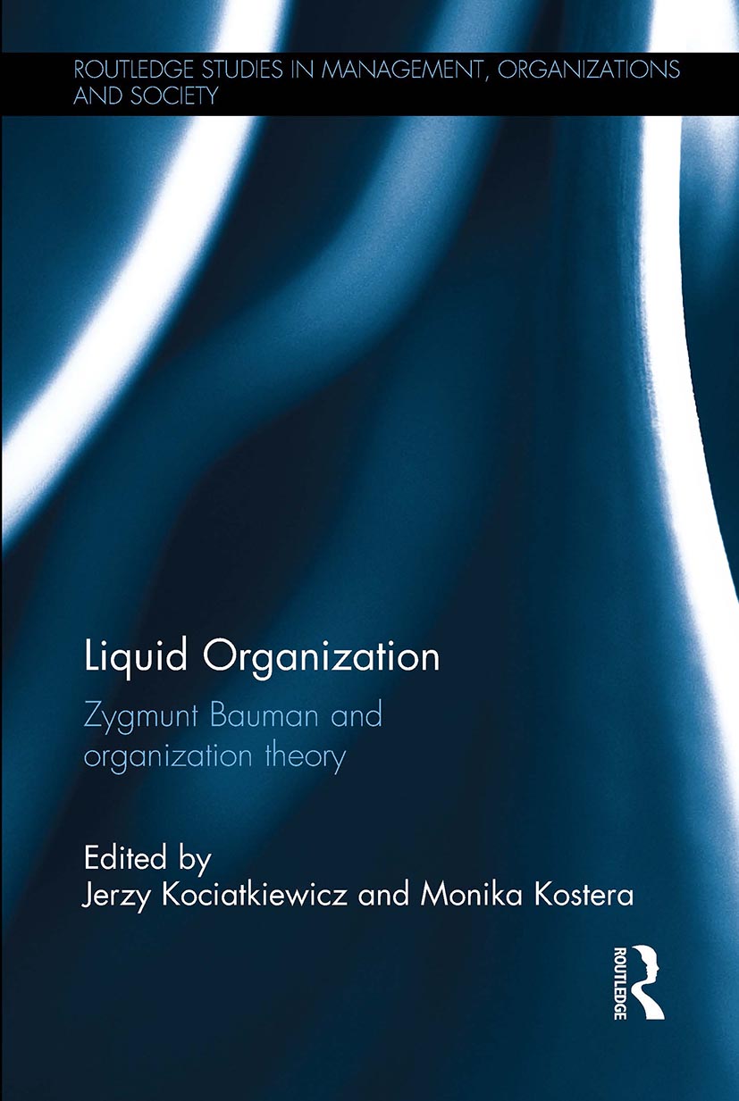 Liquid Organization: Zygmunt Bauman and Organization Theory(Routledge Studies in Management, Organizations and Society)