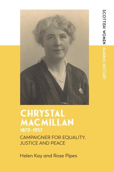 Chrystal Macmillan, 1872-1937: Campaigner for Equality, Justice and Peace(Scottish Women Making History)