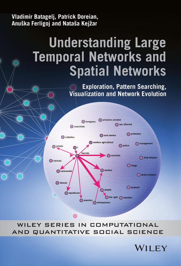 Understanding Large Temporal Networks and Spatial Networks: Exploration, Pattern Searching, Visualization and Network Evolution(Wiley Series in Computational and Quantitative Social Science)