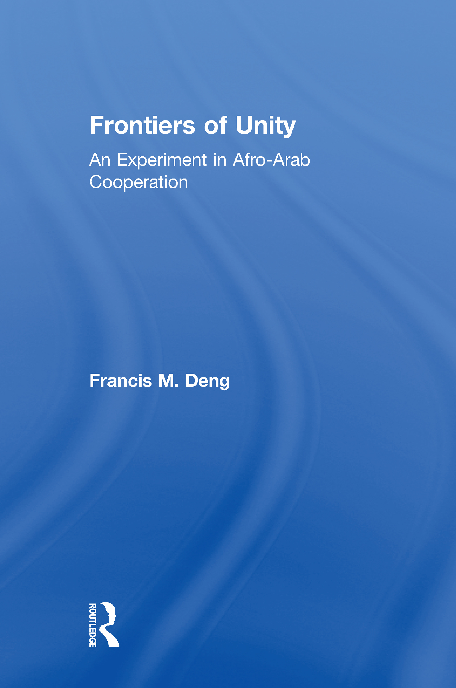Frontiers Of Unity: An Experiment in Afro-Arab Cooperation(Kegan Paul Africa Library)