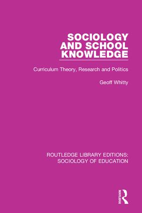Sociology and School Knowledge: Curriculum Theory, Research and Politics(Routledge Library Editions: Sociology of Education)