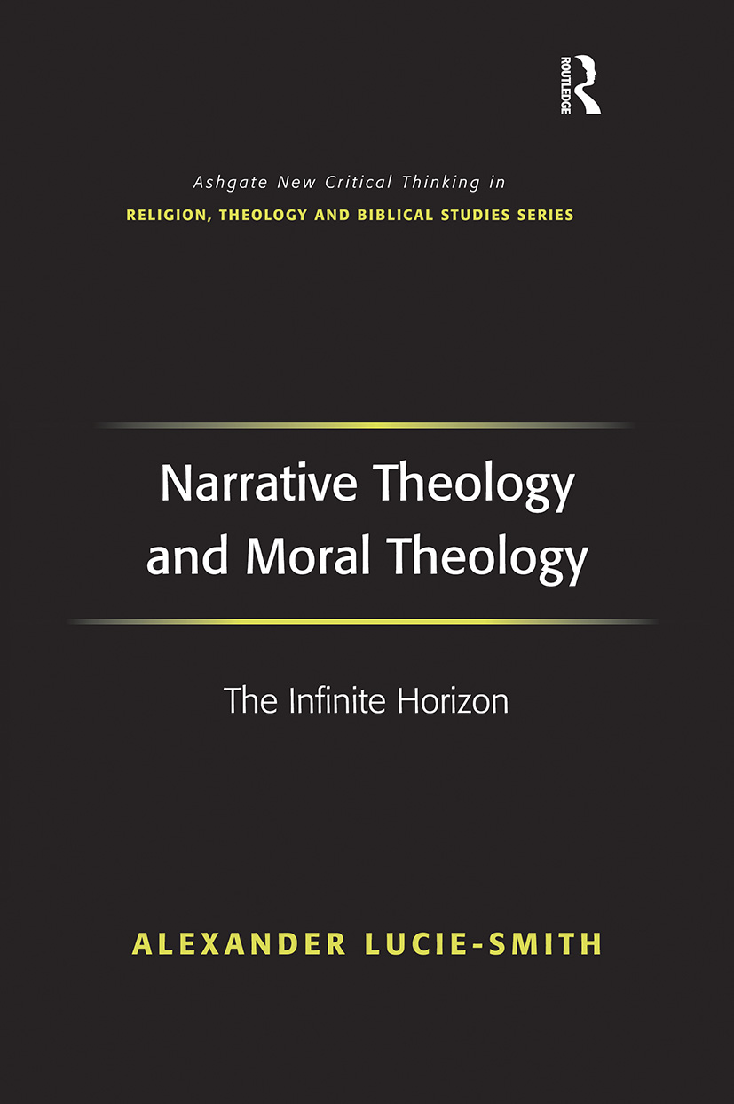 Narrative Theology and Moral Theology: The Infinite Horizon(Routledge New Critical Thinking in Religion, Theology and Biblical Studies)