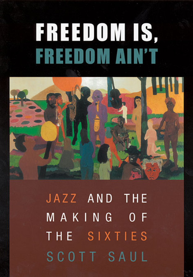 Freedom Is, Freedom Ain’t: Jazz and the Making of the Sixties(English)