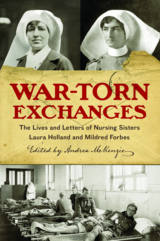 War-Torn Exchanges: The Lives and Letters of Nursing Sisters Laura Holland and Mildred Forbes