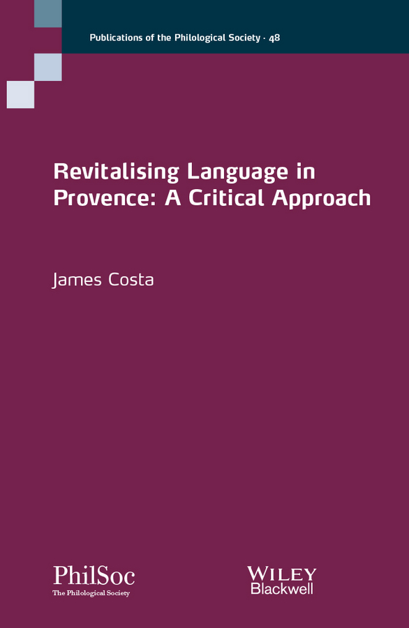 Revitalising Language in Provence: A Critical Approach(Publications of the Philological Society)