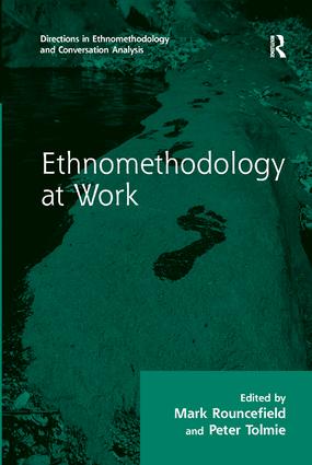 Ethnomethodology at Work: (Directions in Ethnomethodology and Conversation Analysis)