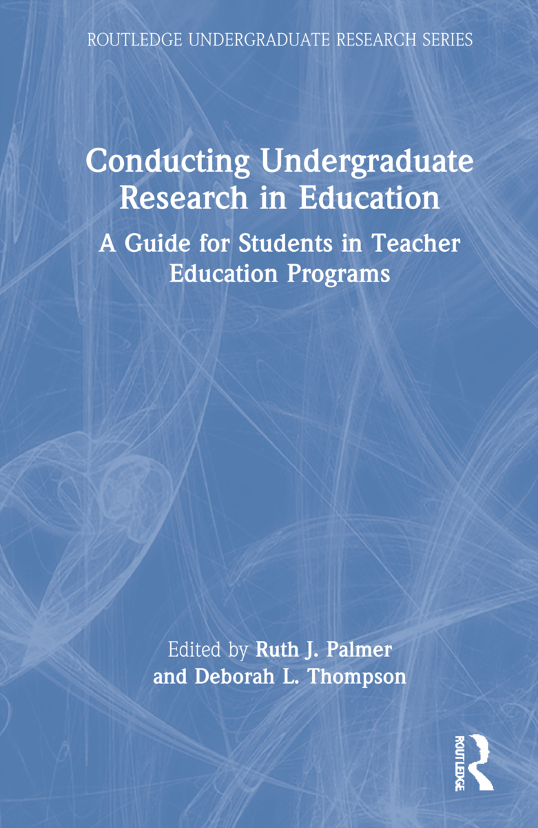 Conducting Undergraduate Research in Education: A Guide for Students in Teacher Education Programs(Routledge Undergraduate Research Series)