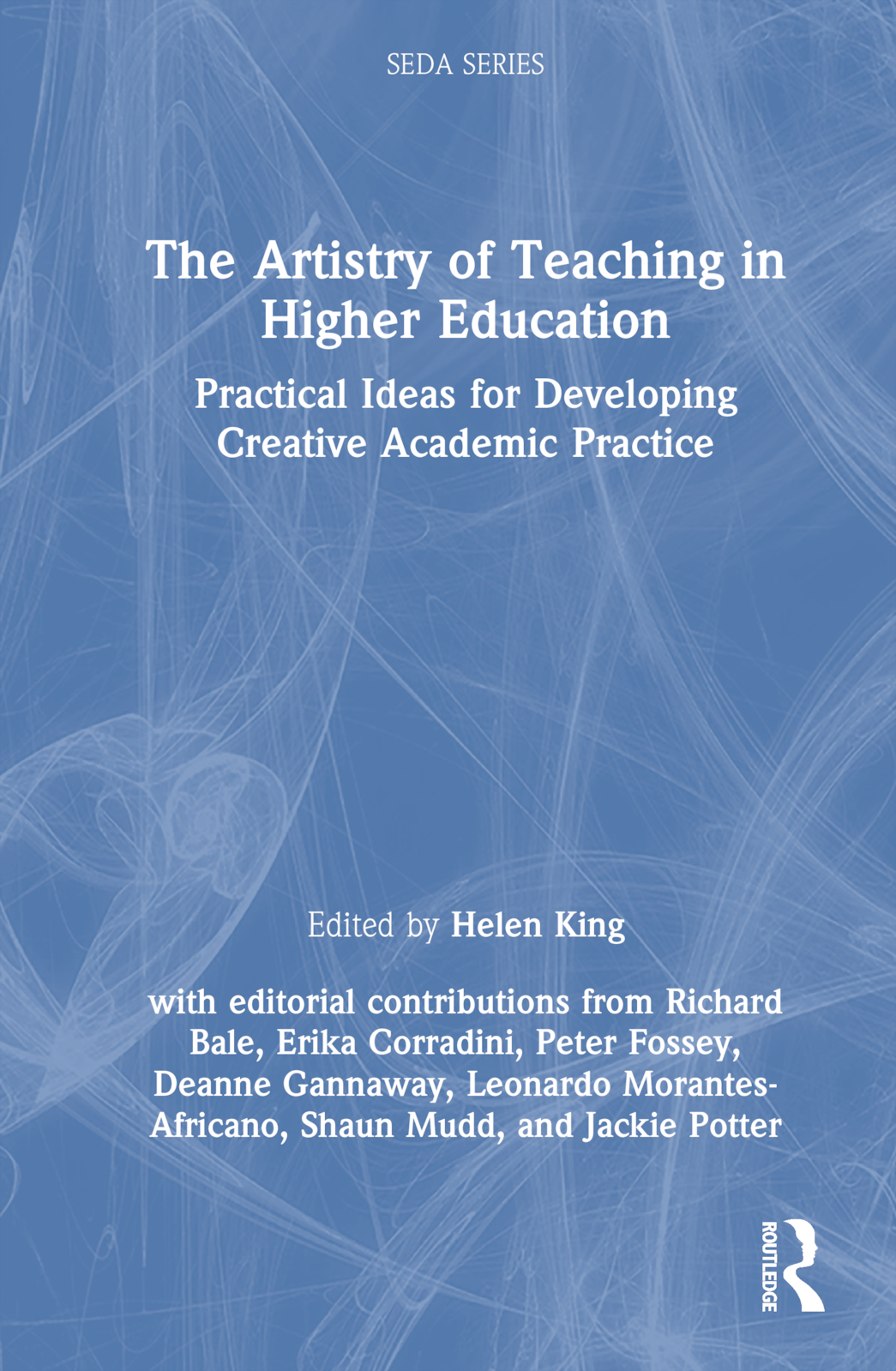 The Artistry of Teaching in Higher Education: Practical Ideas for Developing Creative Academic Practice(SEDA Series)