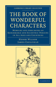 The Book of Wonderful Characters: Memoirs and Anecdotes of Remarkable and Eccentric Persons in All Ages and Countries(Cambridge Library Collection - Spiritualism and Esoteric Knowledge)