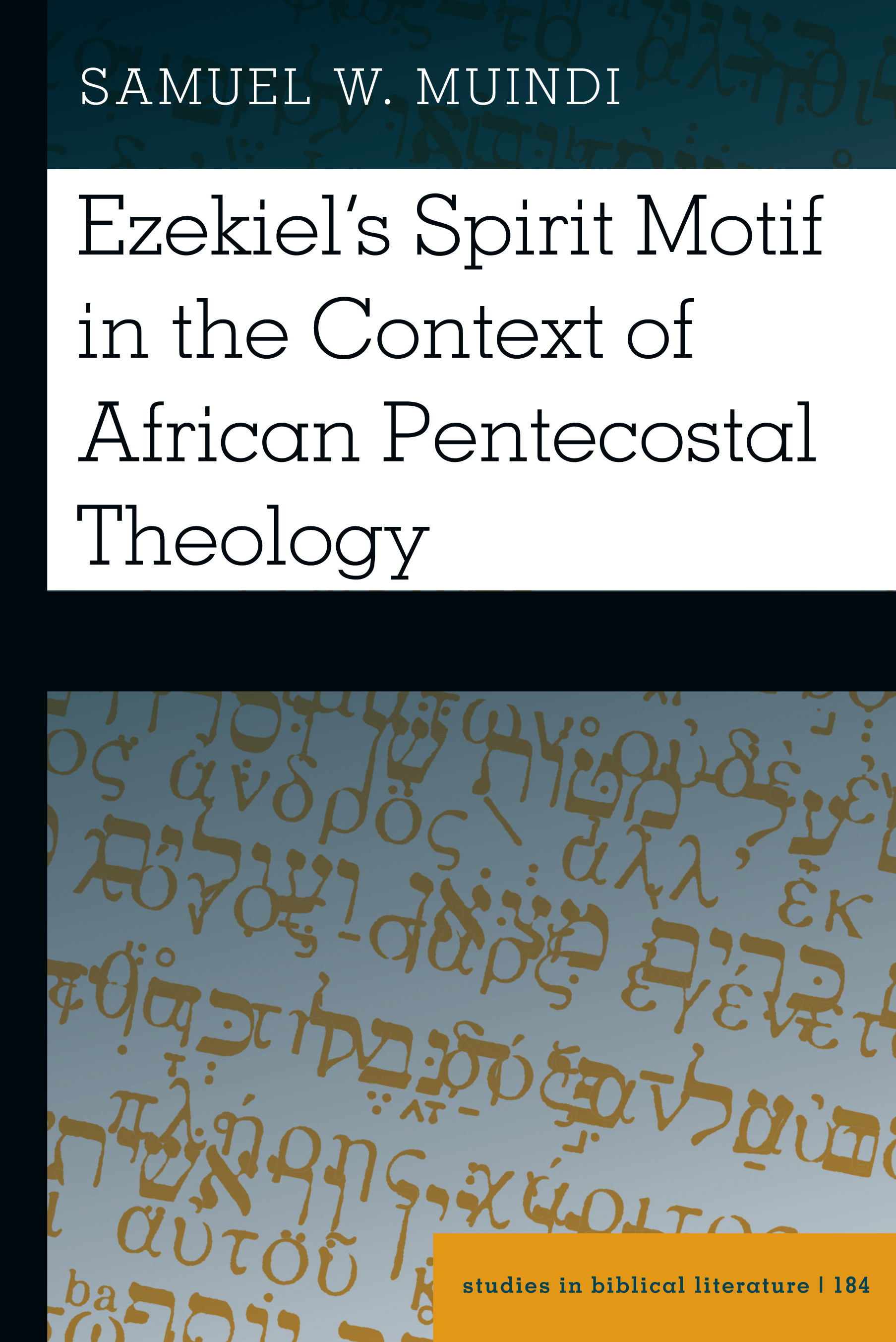 Ezekiel’s Spirit Motif in the Context of African Pentecostal Theology: (184 Studies in Biblical Literature)