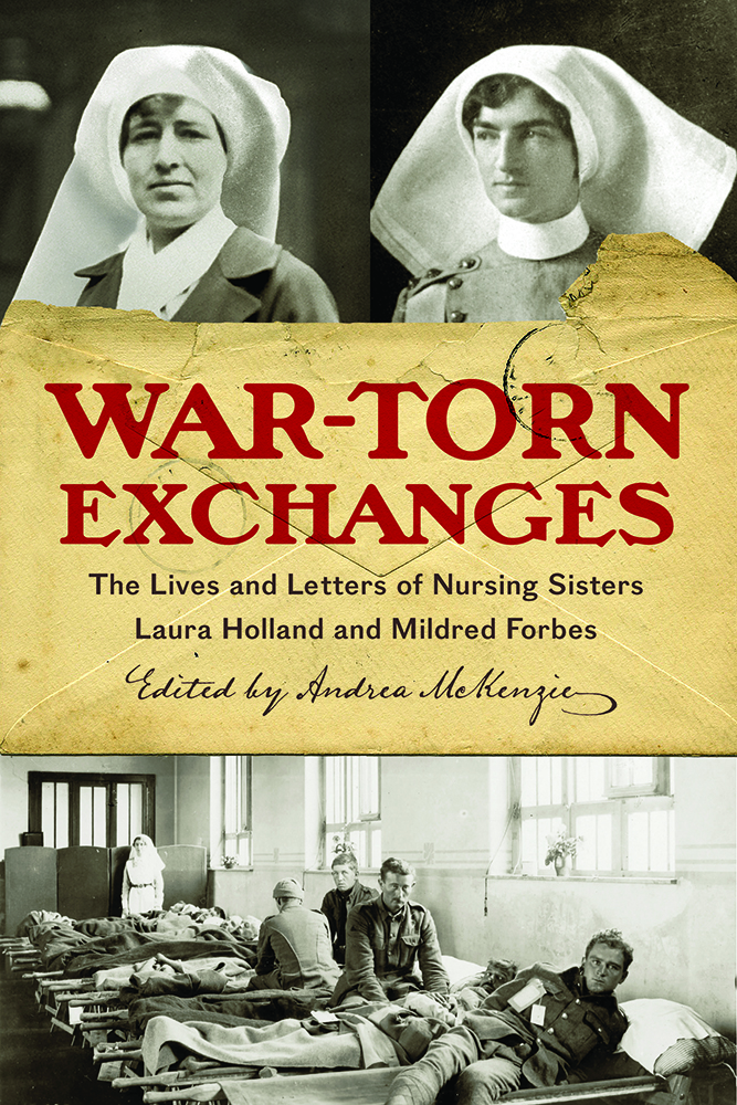 War-Torn Exchanges: The Lives and Letters of Nursing Sisters Laura Holland and Mildred Forbes