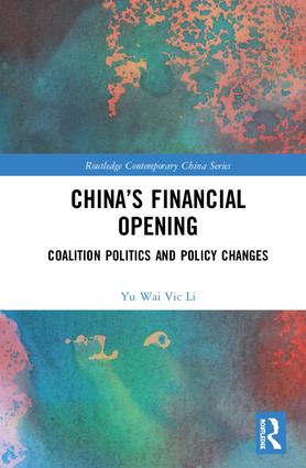 China’s Financial Opening: Coalition Politics and Policy Changes(Routledge Contemporary China Series)
