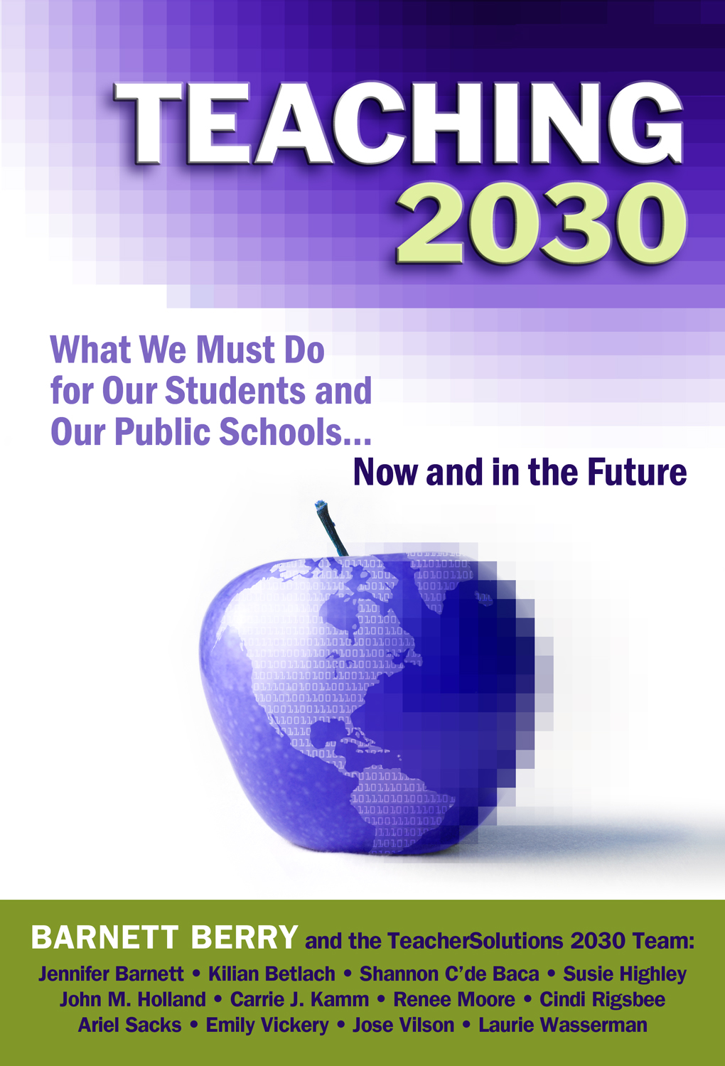Teaching 2030: What We Must Do for Our Students and Our Public Schools - Now and in the Future