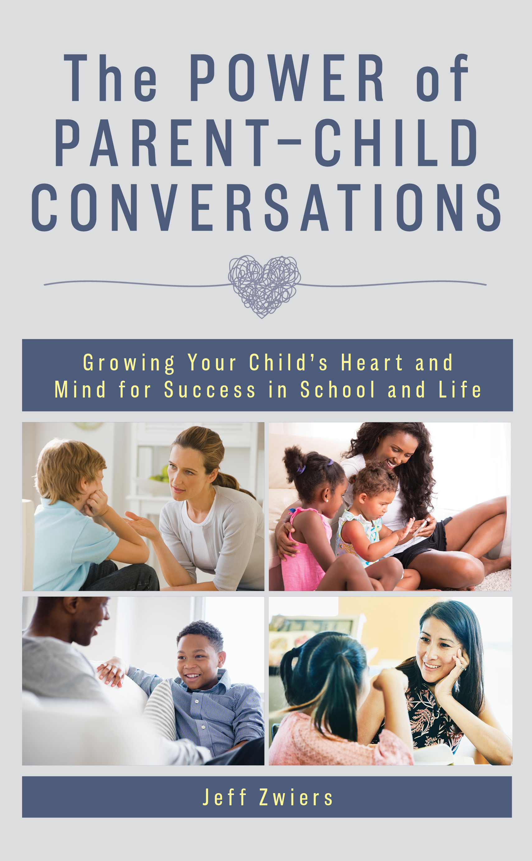 The Power of Parent-Child Conversations: Growing Your Child’s Heart and Mind for Success in School and Life